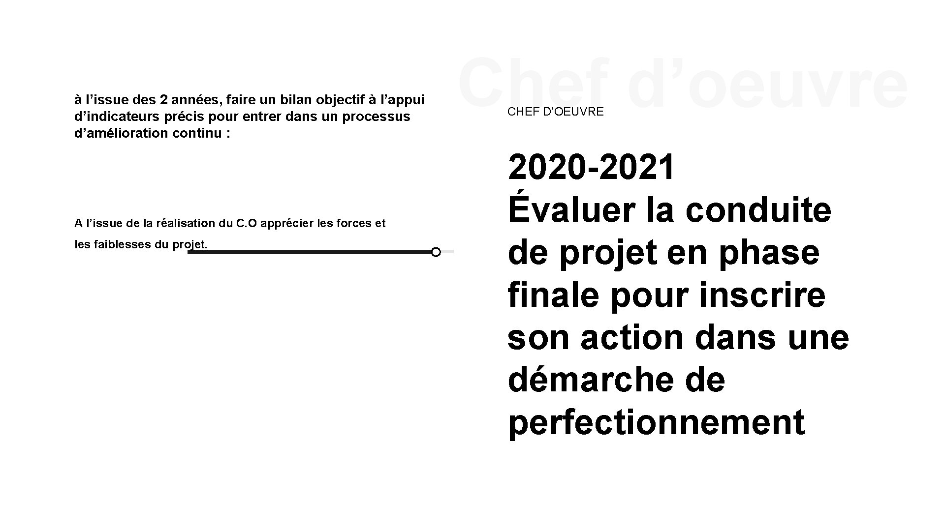 à l’issue des 2 années, faire un bilan objectif à l’appui d’indicateurs précis pour