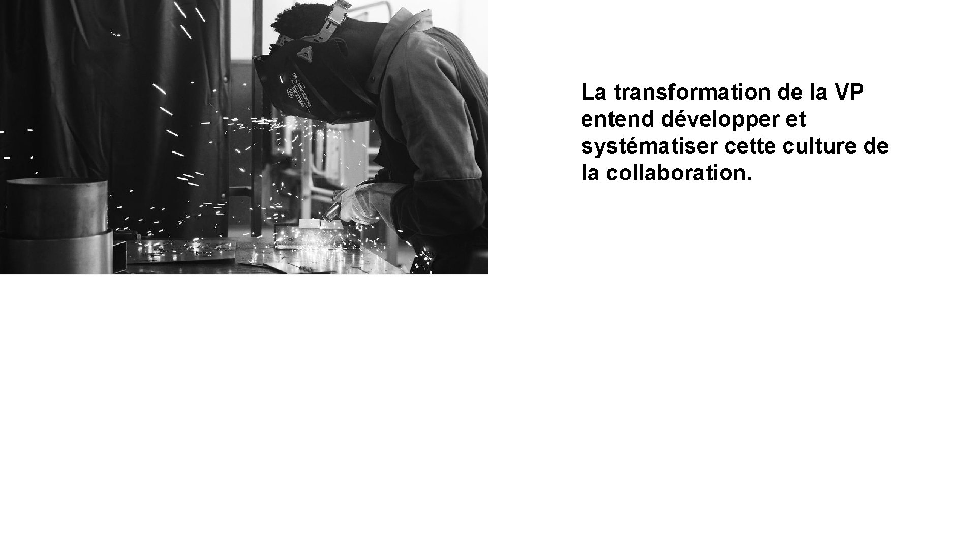 La transformation de la VP entend développer et systématiser cette culture de la collaboration.