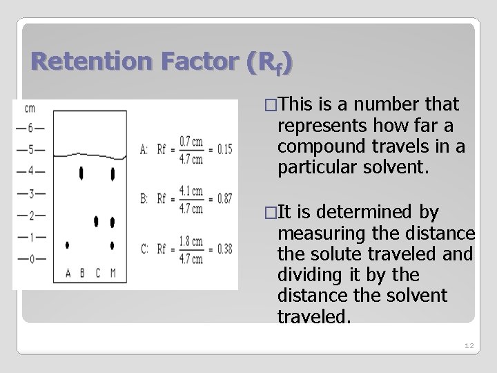 Retention Factor (Rf) �This is a number that represents how far a compound travels