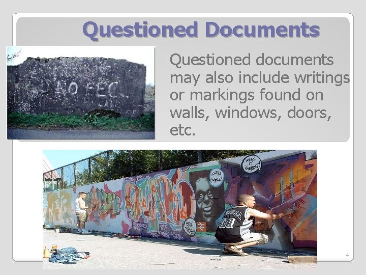 Questioned Documents Questioned documents may also include writings or markings found on walls, windows,