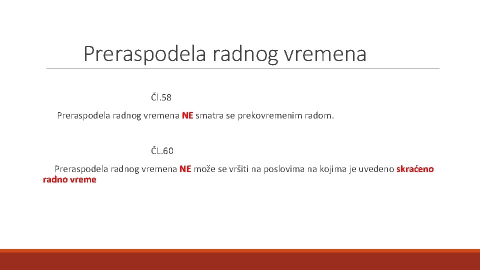 Preraspodela radnog vremena Čl. 58 Preraspodela radnog vremena NE smatra se prekovremenim radom. ČL.