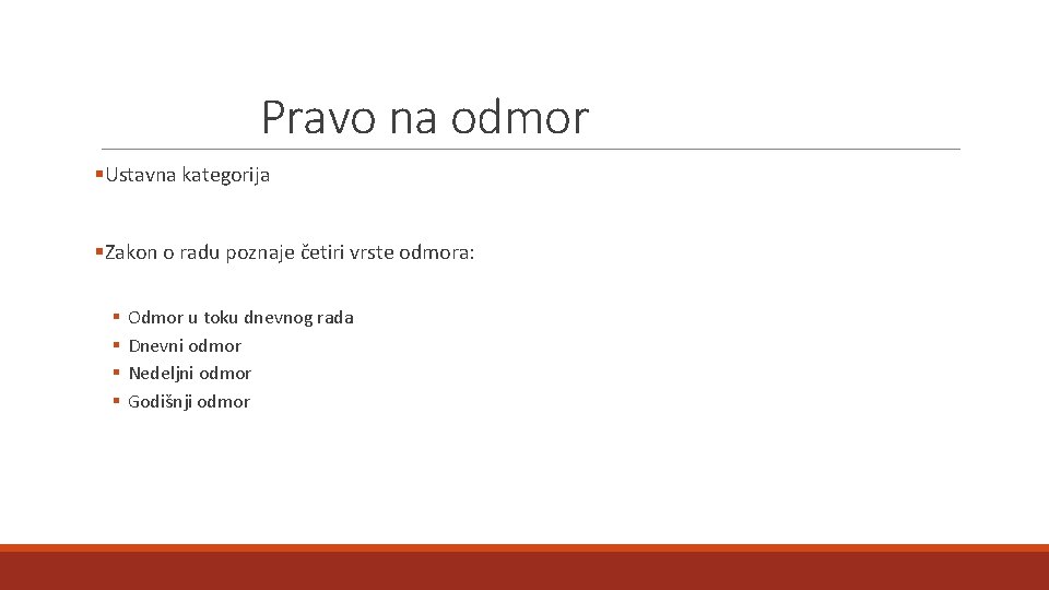 Pravo na odmor §Ustavna kategorija §Zakon o radu poznaje četiri vrste odmora: § §