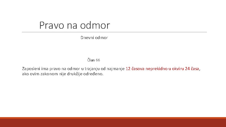 Pravo na odmor Dnevni odmor Član 66 Zaposleni ima pravo na odmor u trajanju