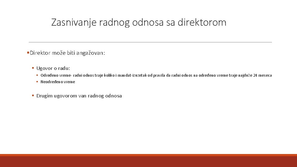 Zasnivanje radnog odnosa sa direktorom §Direktor može biti angažovan: § Ugovor o radu: §