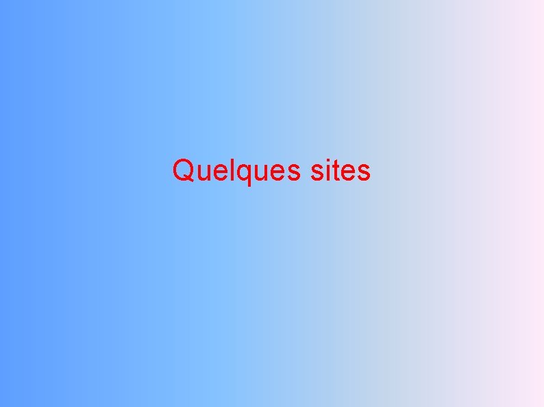 Quelques sites 