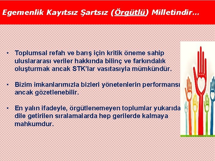 Egemenlik Kayıtsız Şartsız (Örgütlü) Milletindir… • Toplumsal refah ve barış için kritik öneme sahip