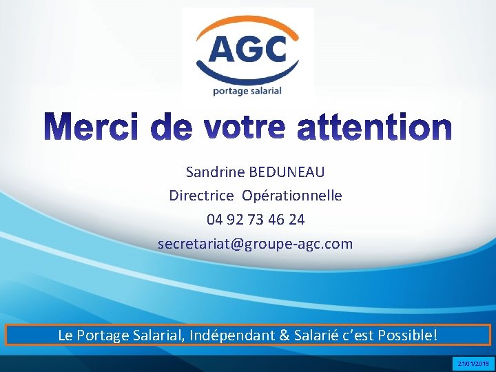 Sandrine BEDUNEAU Directrice Opérationnelle 04 92 73 46 24 secretariat@groupe-agc. com Le Portage Salarial,
