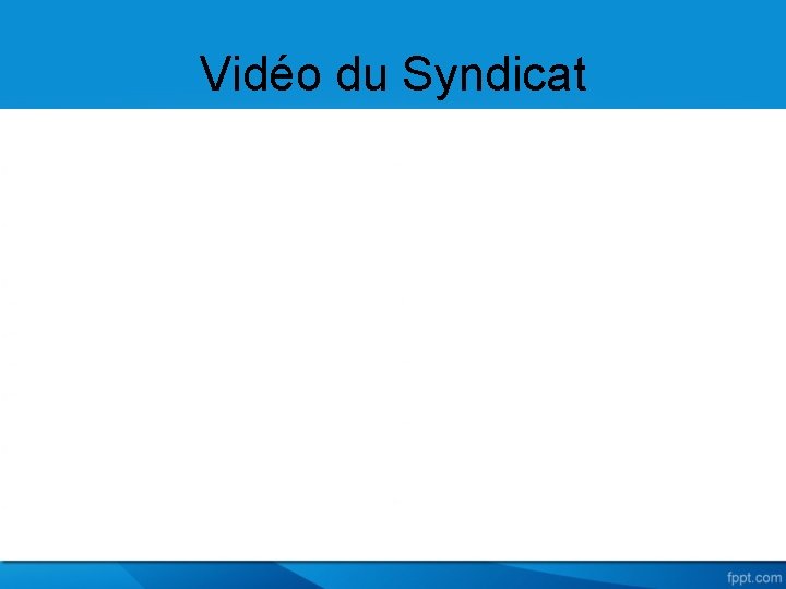 Vidéo du Syndicat 