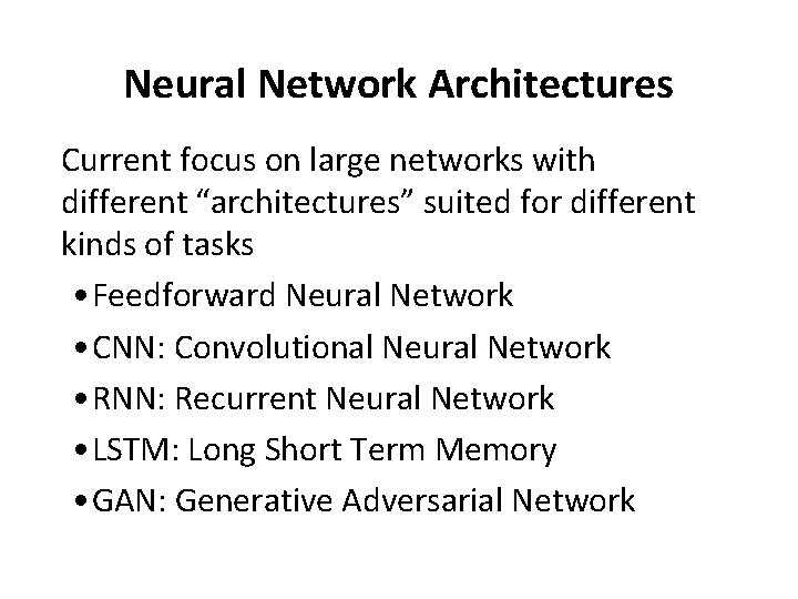 Neural Network Architectures Current focus on large networks with different “architectures” suited for different