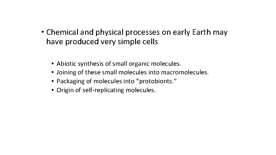  • Chemical and physical processes on early Earth may have produced very simple