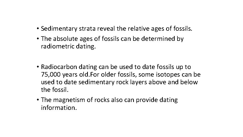  • Sedimentary strata reveal the relative ages of fossils. • The absolute ages