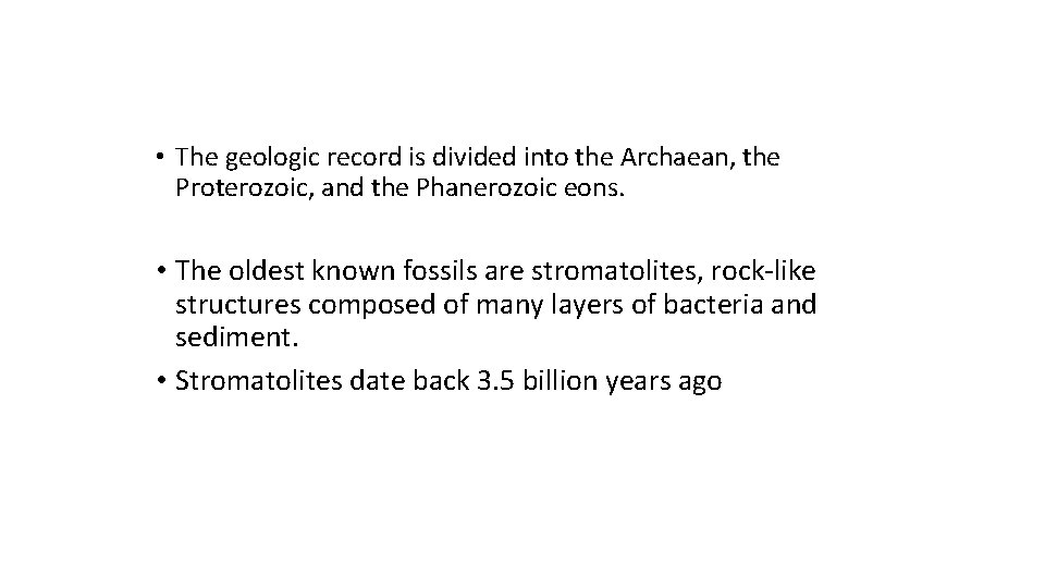  • The geologic record is divided into the Archaean, the Proterozoic, and the
