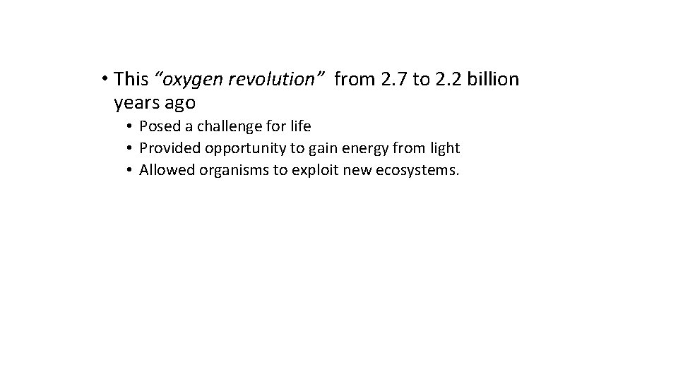  • This “oxygen revolution” from 2. 7 to 2. 2 billion years ago