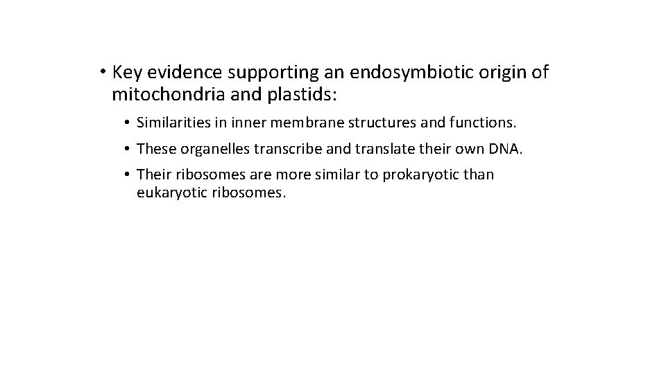  • Key evidence supporting an endosymbiotic origin of mitochondria and plastids: • Similarities