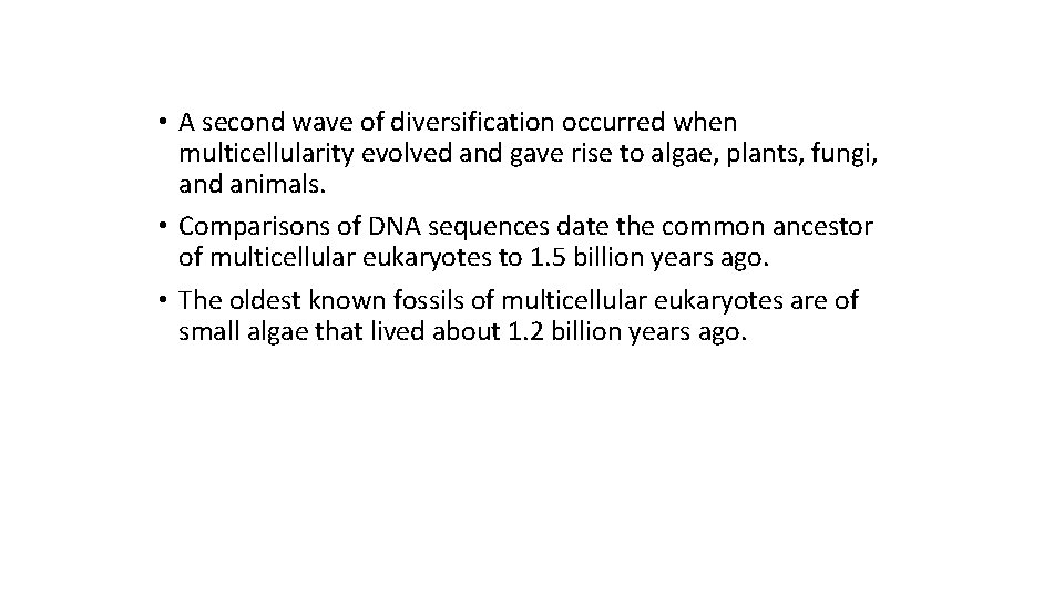  • A second wave of diversification occurred when multicellularity evolved and gave rise