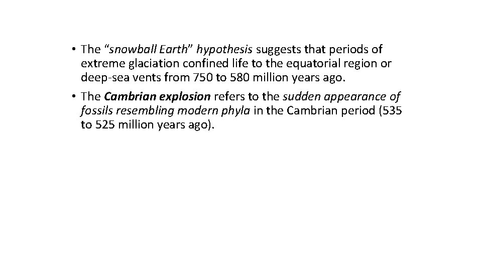  • The “snowball Earth” hypothesis suggests that periods of extreme glaciation confined life