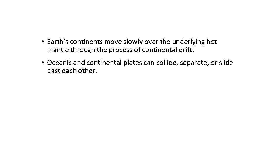  • Earth’s continents move slowly over the underlying hot mantle through the process