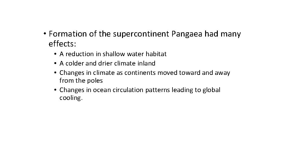  • Formation of the supercontinent Pangaea had many effects: • A reduction in