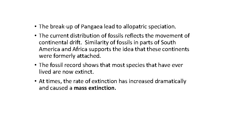  • The break-up of Pangaea lead to allopatric speciation. • The current distribution