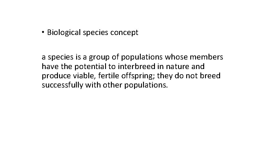  • Biological species concept a species is a group of populations whose members