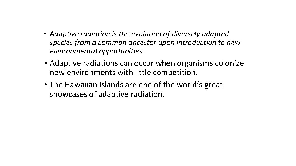  • Adaptive radiation is the evolution of diversely adapted species from a common