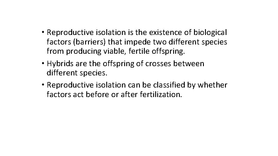  • Reproductive isolation is the existence of biological factors (barriers) that impede two