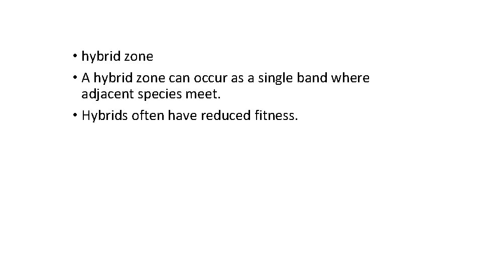  • hybrid zone • A hybrid zone can occur as a single band