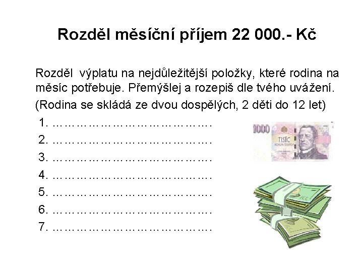 Rozděl měsíční příjem 22 000. - Kč Rozděl výplatu na nejdůležitější položky, které rodina