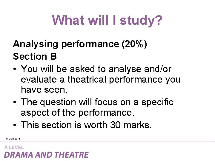 What will I study? Analysing performance (20%) Section B • You will be asked