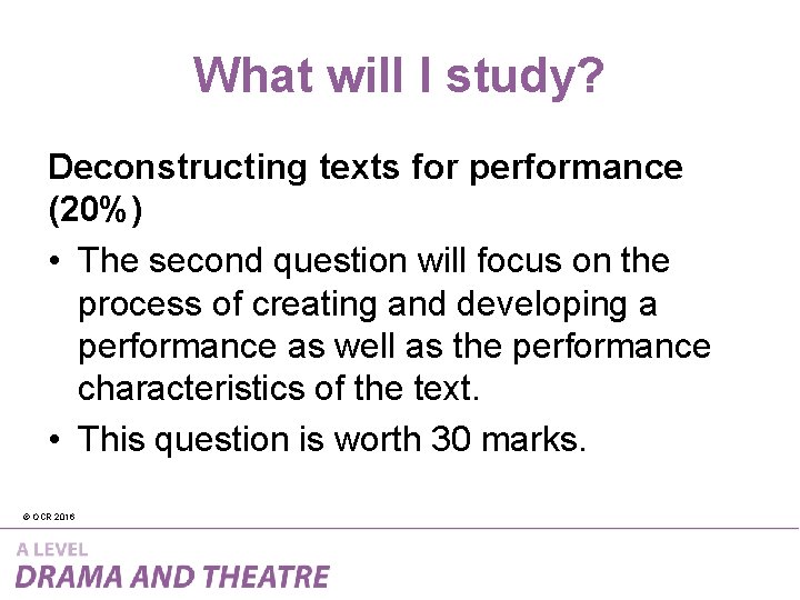 What will I study? Deconstructing texts for performance (20%) • The second question will
