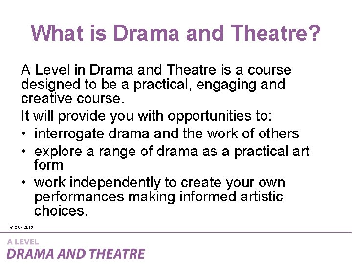 What is Drama and Theatre? A Level in Drama and Theatre is a course