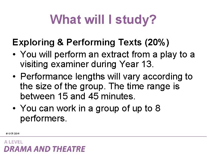 What will I study? Exploring & Performing Texts (20%) • You will perform an