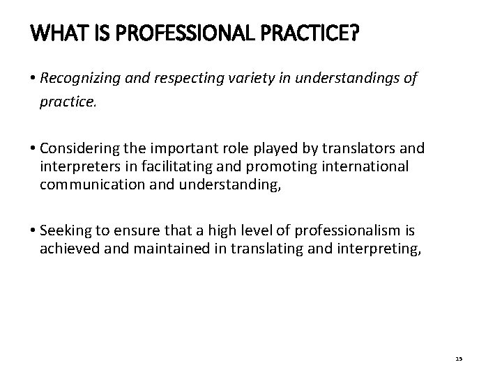 WHAT IS PROFESSIONAL PRACTICE? • Recognizing and respecting variety in understandings of practice. •