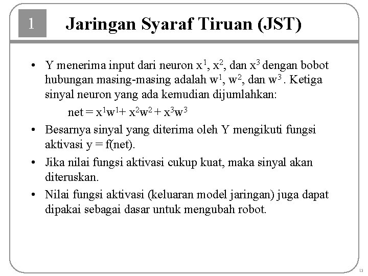 1 Jaringan Syaraf Tiruan (JST) • Y menerima input dari neuron x 1, x