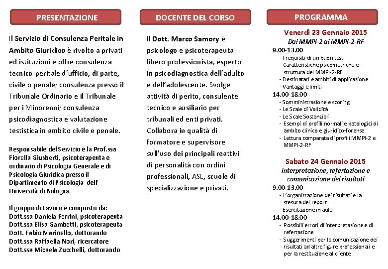 PRESENTAZIONE DOCENTE DEL CORSO Il Servizio di Consulenza Peritale in Ambito Giuridico è rivolto