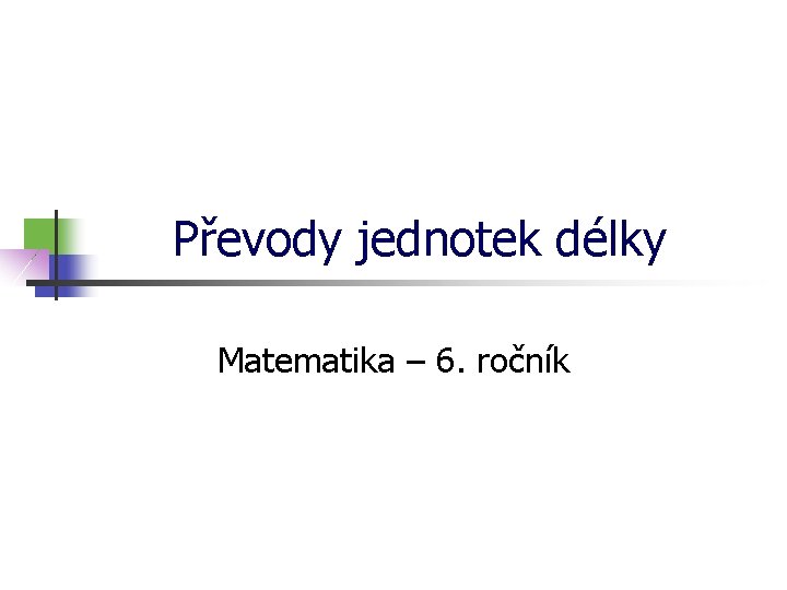 Převody jednotek délky Matematika – 6. ročník 