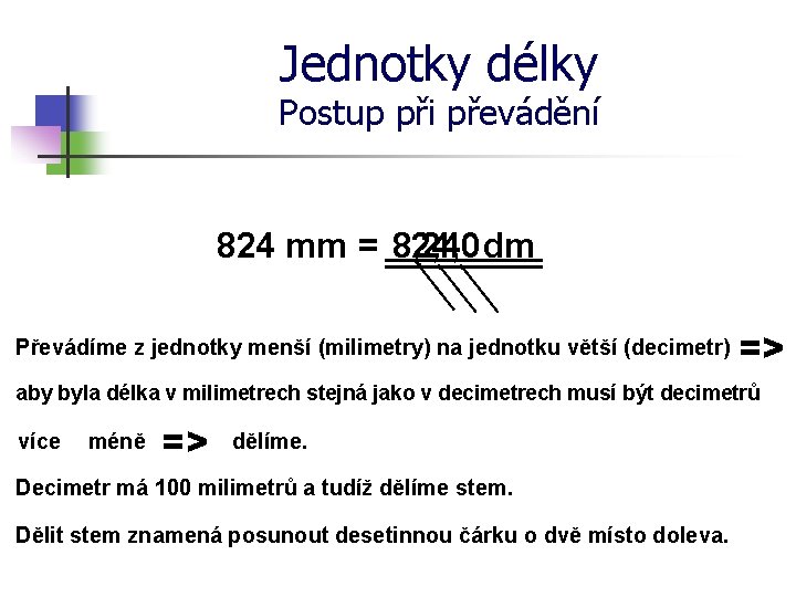 Jednotky délky Postup při převádění 824 mm = 824 8, 24, 0 dm 82,