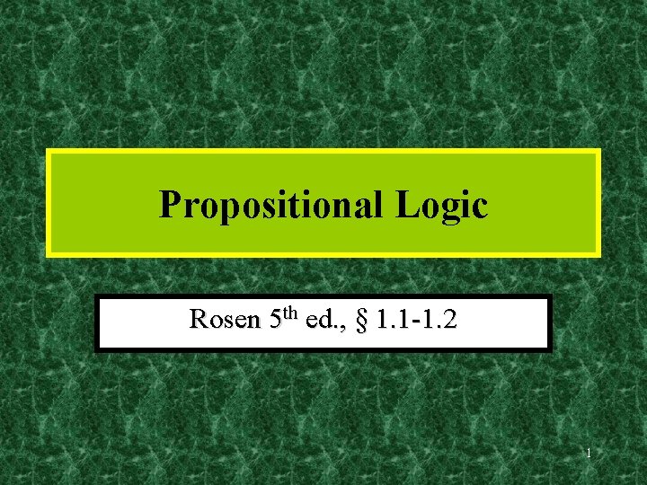 Propositional Logic Rosen 5 th ed. , § 1. 1 -1. 2 1 