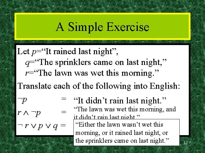 A Simple Exercise Let p=“It rained last night”, q=“The sprinklers came on last night,