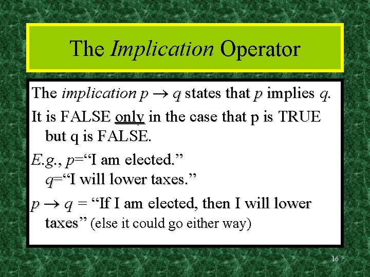 The Implication Operator The implication p q states that p implies q. It is