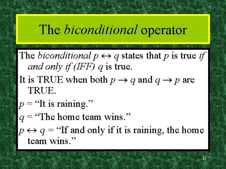 The biconditional operator The biconditional p q states that p is true if and