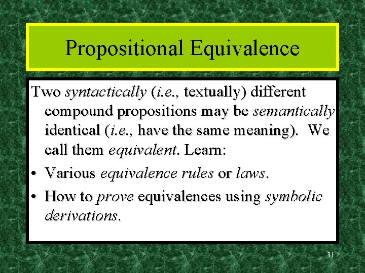 Propositional Equivalence Two syntactically (i. e. , textually) different compound propositions may be semantically