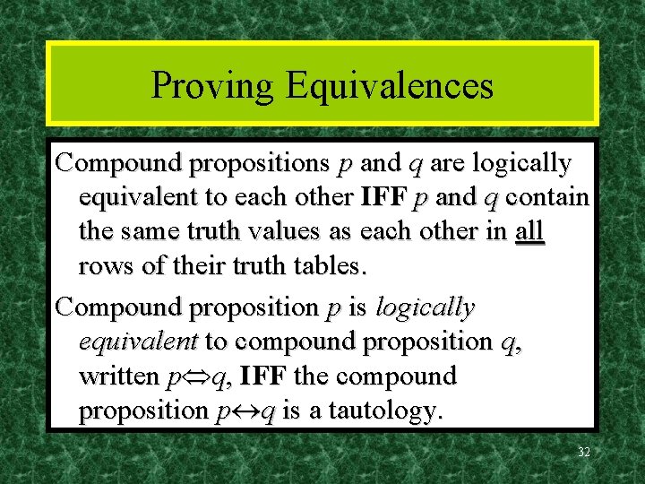 Proving Equivalences Compound propositions p and q are logically equivalent to each other IFF