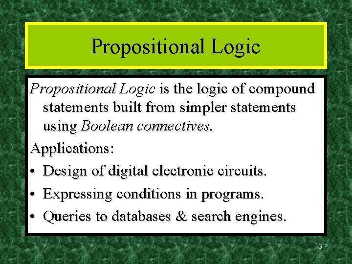 Propositional Logic is the logic of compound statements built from simpler statements using Boolean
