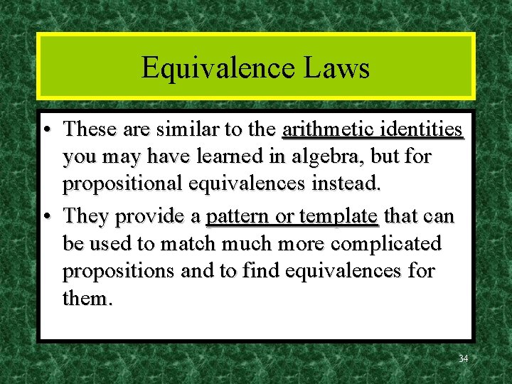 Equivalence Laws • These are similar to the arithmetic identities you may have learned