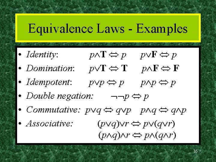 Equivalence Laws - Examples • • • Identity: p T p p F p