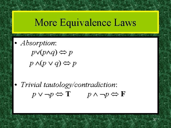 More Equivalence Laws • Absorption: p (p q) p p (p q) p •