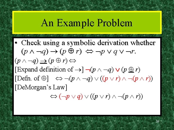 An Example Problem • Check using a symbolic derivation whether (p q) (p r)