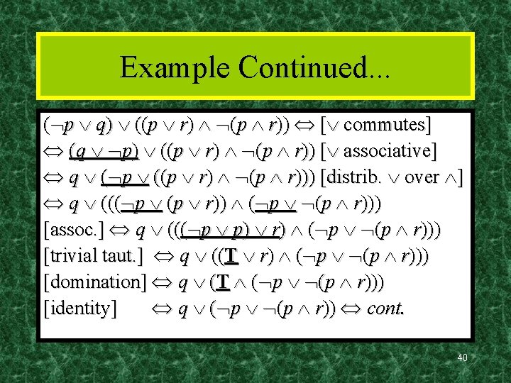 Example Continued. . . ( p q) ((p r) (p r)) [ commutes] (q