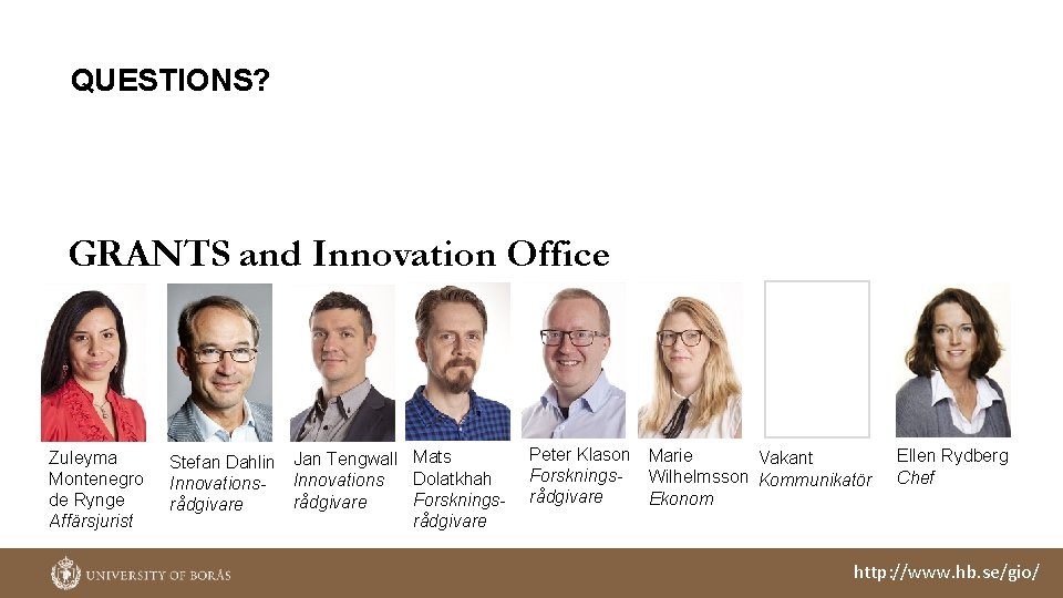 QUESTIONS? GRANTS and Innovation Office Zuleyma Montenegro de Rynge Affärsjurist Stefan Dahlin Jan Tengwall QUESTIONS? GRANTS and Innovation Office Zuleyma Montenegro de Rynge Affärsjurist Stefan Dahlin Jan Tengwall